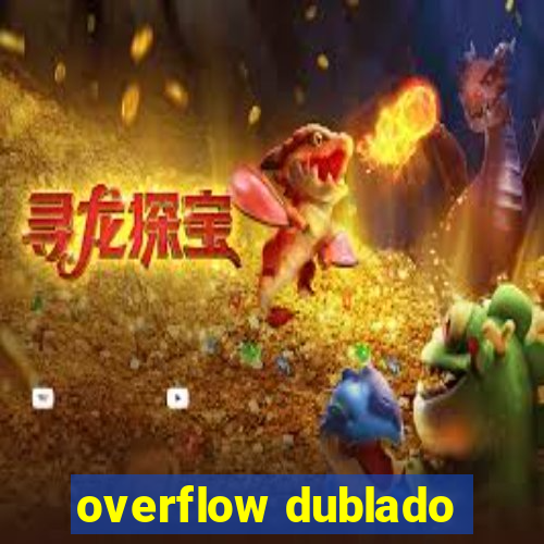 overflow dublado